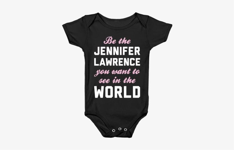 Be The Jennifer Lawrence Baby Onesy - Life Is Short. Shower Curtain, transparent png download