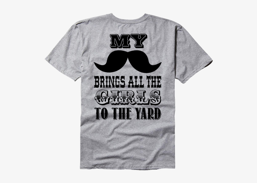My Mustache Brings All The Girls To The Yard - You Touch My Beard I Touch Your Butt, transparent png download