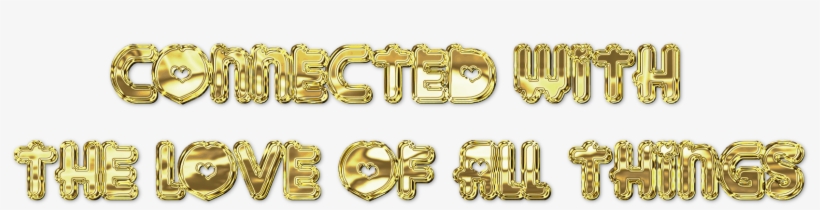 Connected With The Love Of All Things - Gold, transparent png download