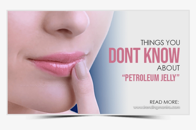 Things You Dont Know About Petroleum Jelly - Petroleum Jelly, transparent png download