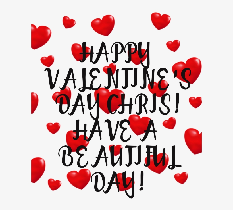 Happy Valentine's Day Chris Have A Beautiful Day - Heart, transparent png download