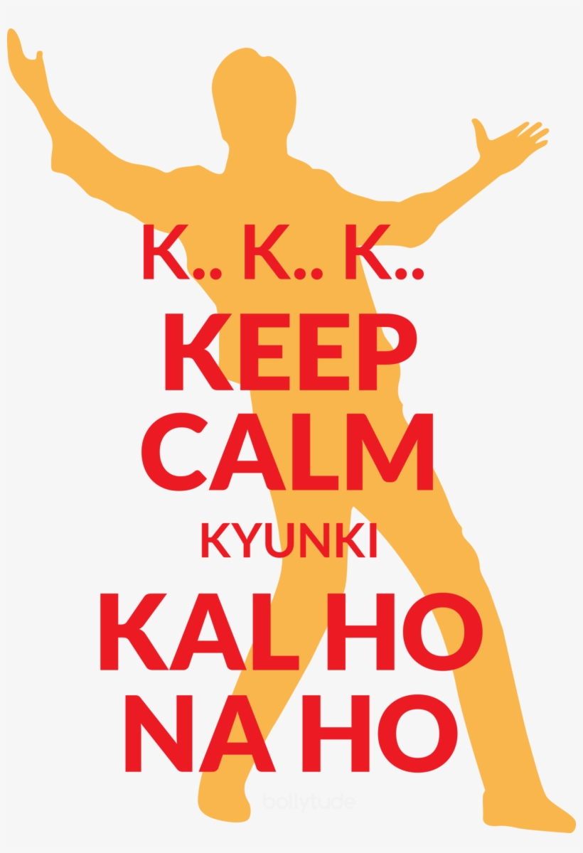 Keep Calm Srk Is Here - Keep Calm Kal Ho Na Ho, transparent png download