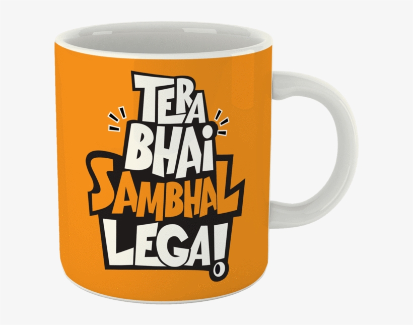Tera Bhai Sambhal Lega Coffee Mug - Mug, transparent png download