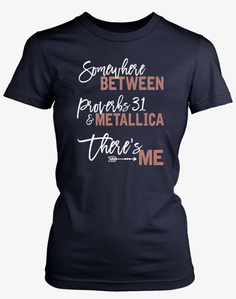 Somewhere Between Proverbs 31 & Metallica There's - Idgaf For President (ladies) - Ladies Classic Tee /, transparent png download