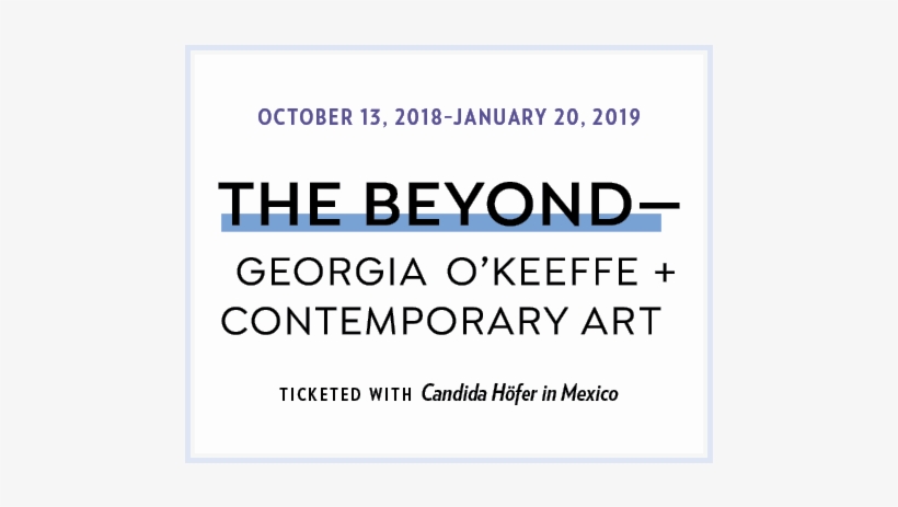 Georgia O'keeffe And Contemporary Art - The Beyond: Georgia O'keeffe And Contemporary Art, transparent png download