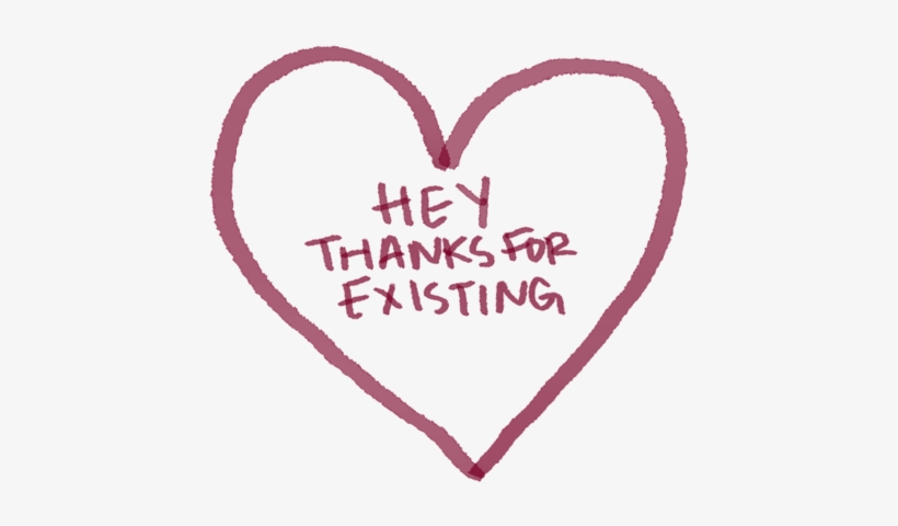 Image - Hey Thanks For Existing, transparent png download
