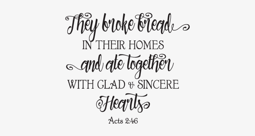 They Broke Bread In Their Homes Wall Quotes™ Decal - They Broke Bread In Their Homes Printable, transparent png download