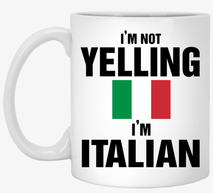 I'm Not Yelling, I'm Italian - 3drose Im Not Yelling Im Italian, transparent png download