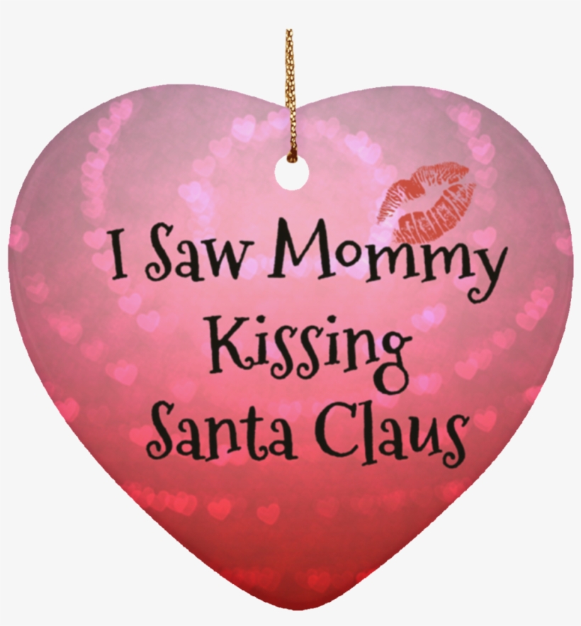 I Saw Mommy Kissing Santa Claus Christmas Ornament - Event, transparent png download