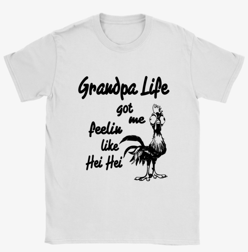 Grandpa Life Got Me Feelin Like Hei Hei Movies Shirts - Rooster, transparent png download