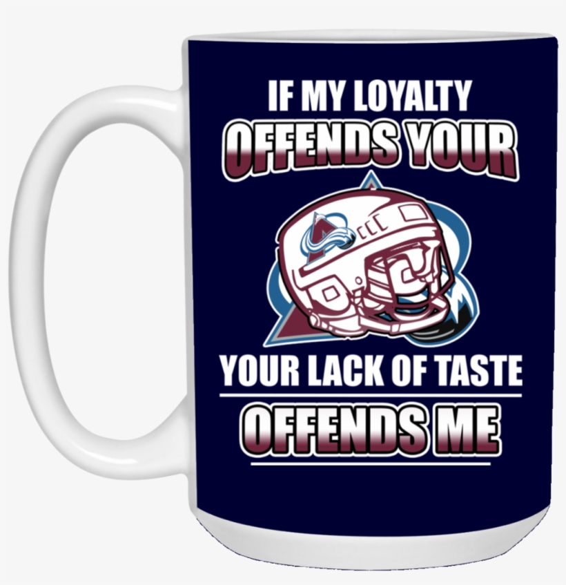 My Loyalty And Your Lack Of Taste Colorado Avalanche - Beer Stein, transparent png download