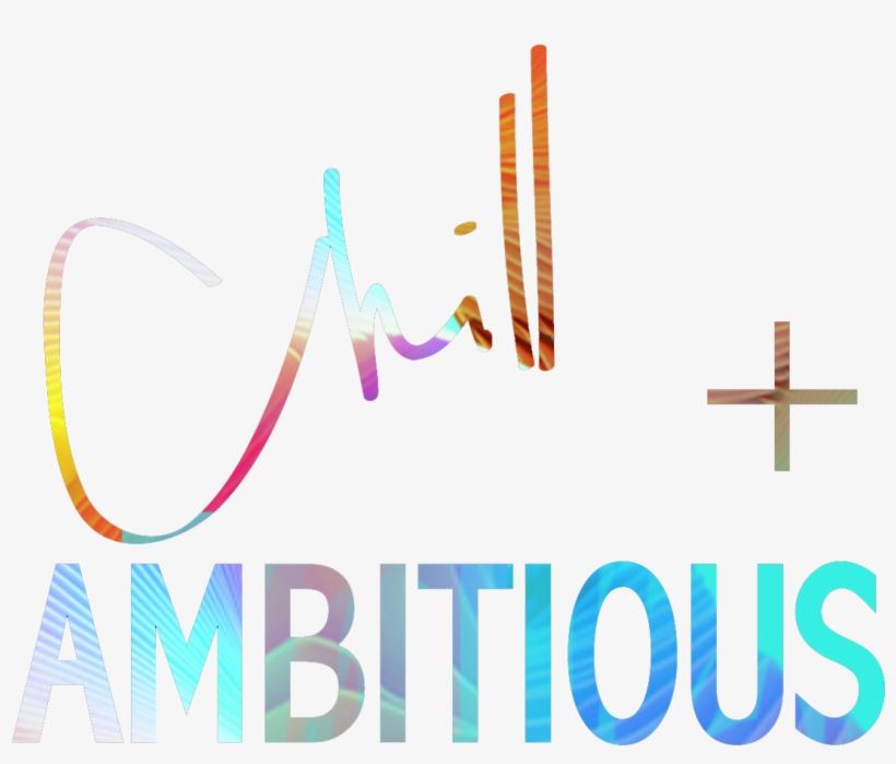 Chill And Ambitious - Graphic Design, transparent png download