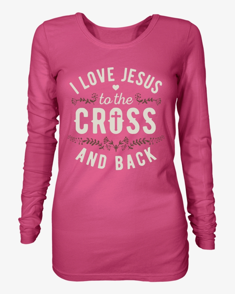 I Love Jesus To The Cross And Back - Long-sleeved T-shirt, transparent png download