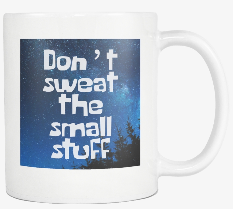Don't Sweat The Small Stuff Motivational Inspirational - Mug, transparent png download