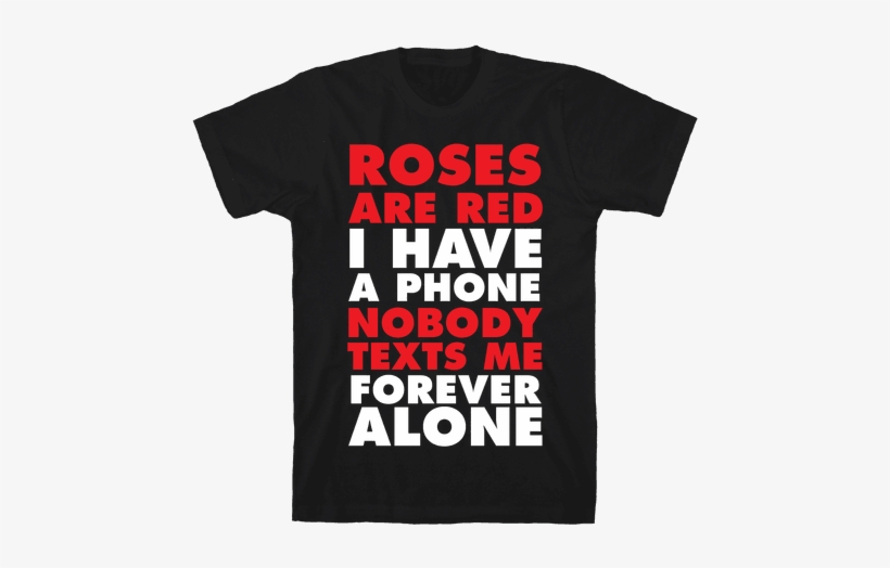 Roses Are Red I Have A Phone Nobody Texts Me Forever - Three 6 Mafia Shirt, transparent png download
