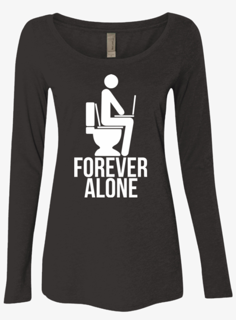 Forever Alone Women's Triblend Long Sleeve Shirt - Forever Alone T-shirt T Shirt, transparent png download