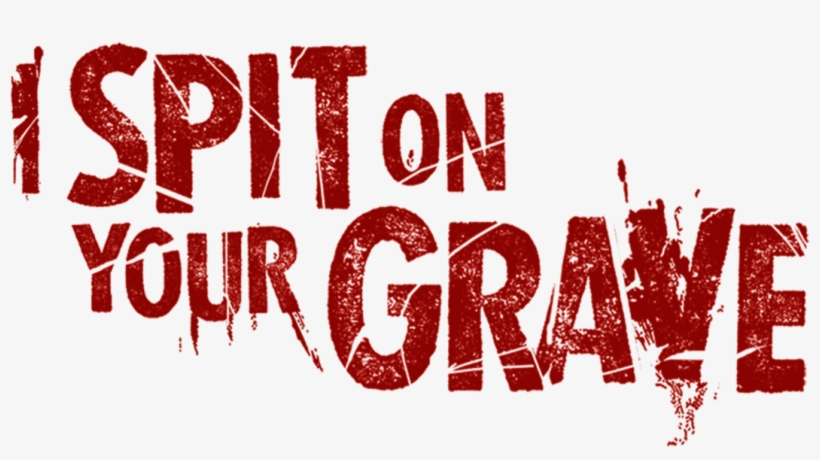I Spit On Your Grave - Graphic Design, transparent png download