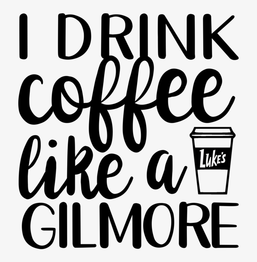 Drink Coffee Like A Gilmore, transparent png download