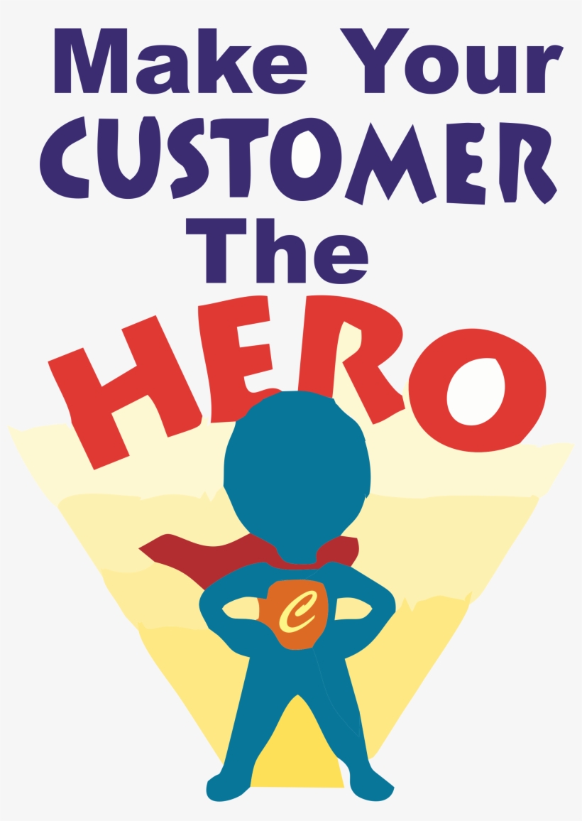 Times Have Changed And It's No More About Blowing Your - Make Your Customer The Hero, transparent png download