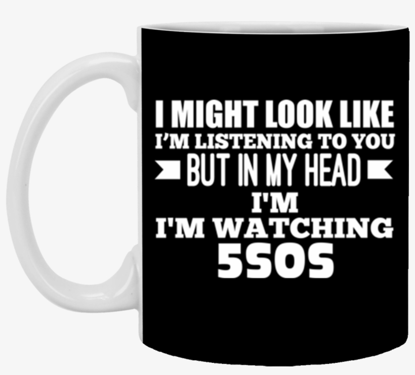In My Head Im Watching 5sos Coffee Mug 11 Oz Mug - Beer Stein, transparent png download
