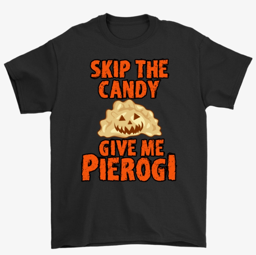 Skip The Halloween Candy Give Me Pierogi - Active Shirt, transparent png download