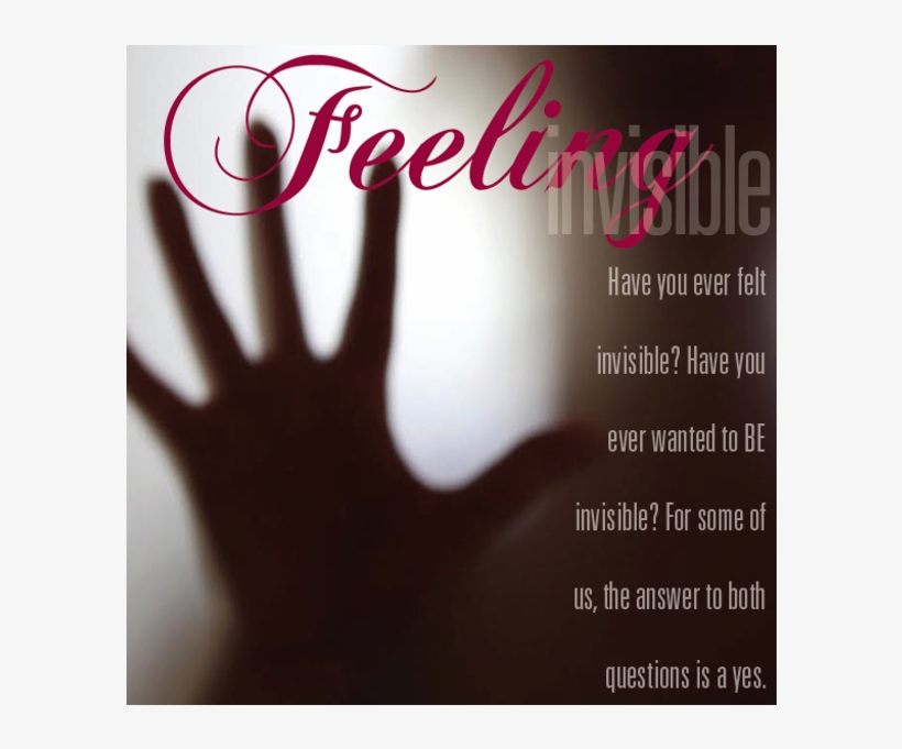 Have You Ever Felt Invisible Have You Ever Wanted To - Poster, transparent png download