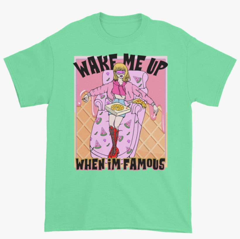 Wake Me Up When I'm Famous T-shirt - T-shirt, transparent png download