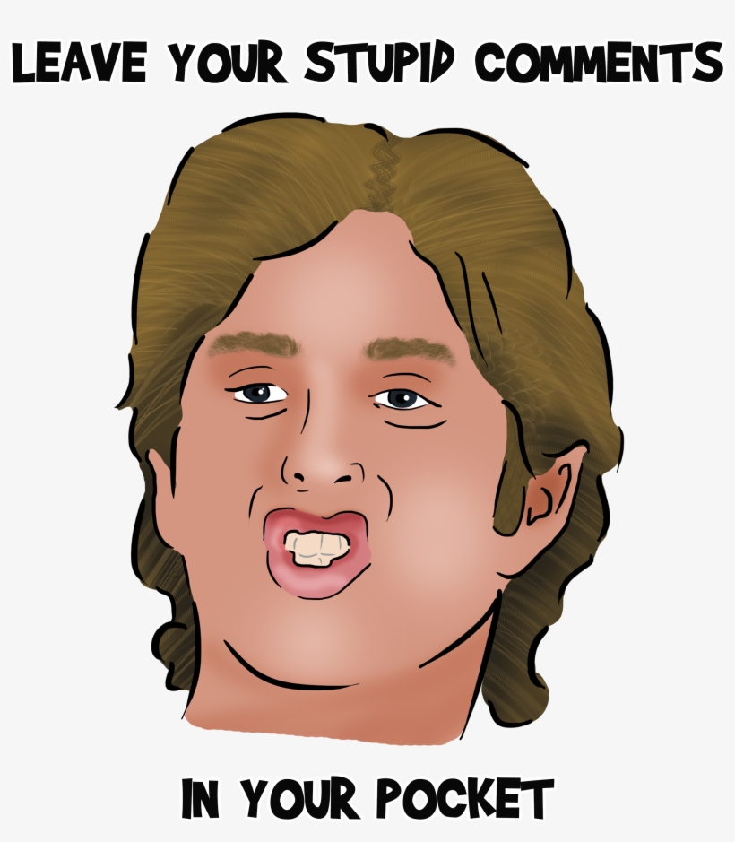 Leave Your Stupid Comments In Your Pocket, transparent png download