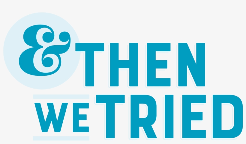 And Then We Tried - We Tried, transparent png download