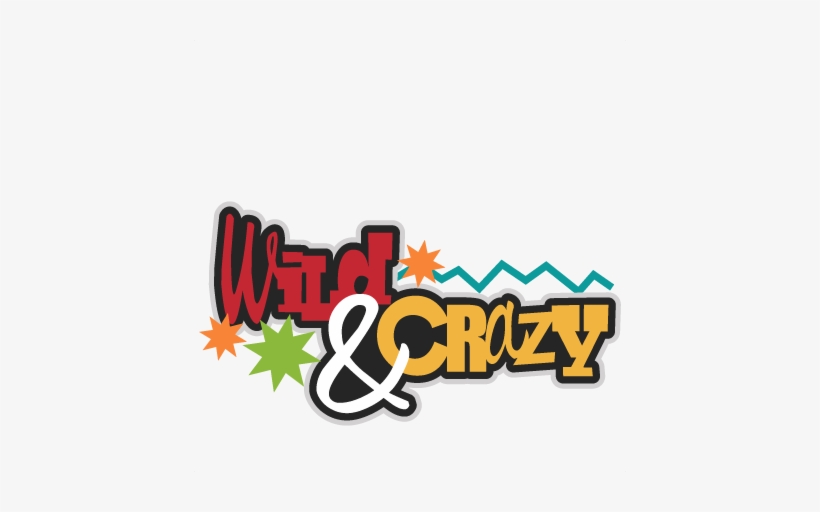 Wild & Crazy Svg Scrapbook Title Cute Svg Cut Files - Wild And Crazy Clipart, transparent png download