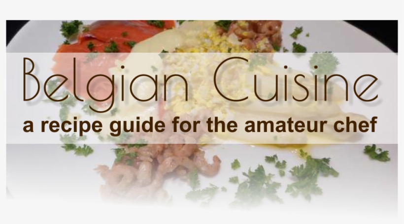A Recipe Guide For The Amateur Chef Belgian Cuisine - Coriander, transparent png download