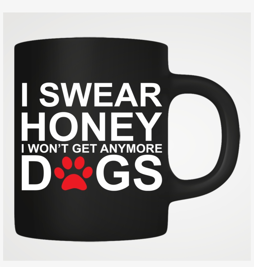 I Won't Get Any More Dogs - Coffee Cup, transparent png download
