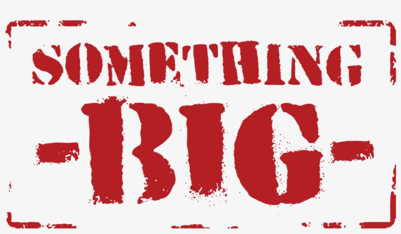 Somethingbiglogo - Poster Transparent PNG - 1000x535 - Free Download on ...