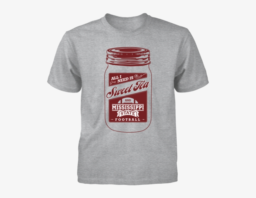 All I Need Is Sweet Tea And Mississippi State Football - T-shirt, transparent png download