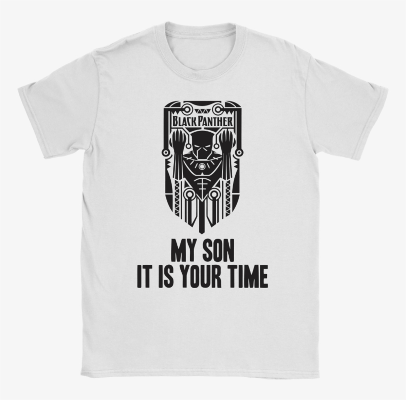Marvel Black Panther My Son It Is Your Time Shirts-potatotee - Active Shirt, transparent png download