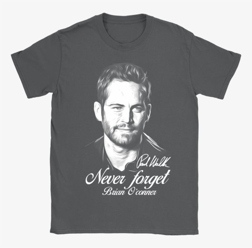 Paul Walker Never Forget Brian O'conner Fast And Furious - Shirt, transparent png download
