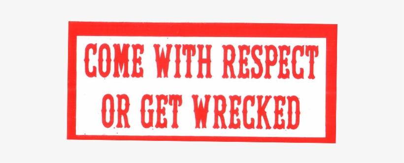 Come With Respect Or Get Wrecked - Carmine, transparent png download