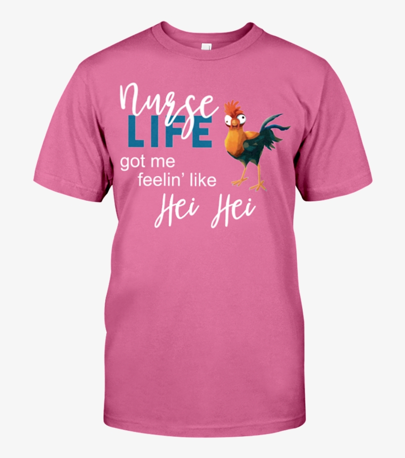Nurse Life Got Me Feelin' Like Hei Hei Nursing Shirt - Shirt, transparent png download