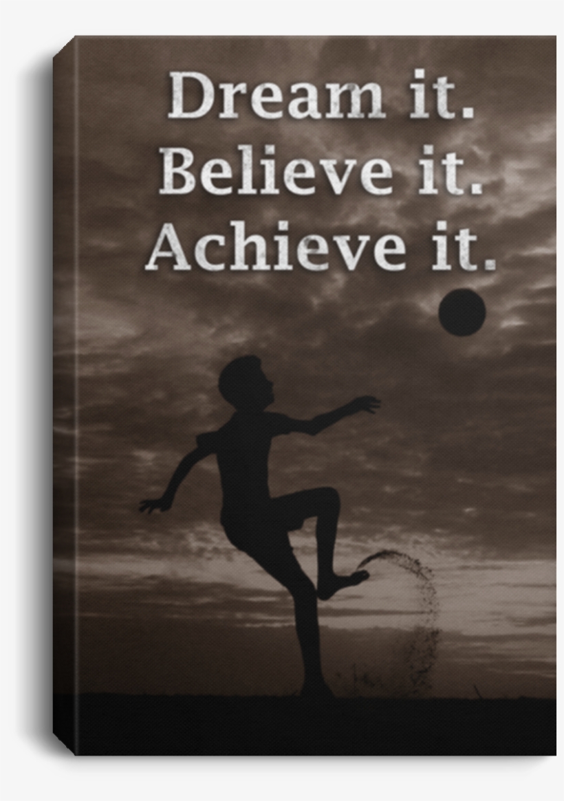Soccer Dream It Believe It Canvas Wall Art Saca1008 - Poster, transparent png download