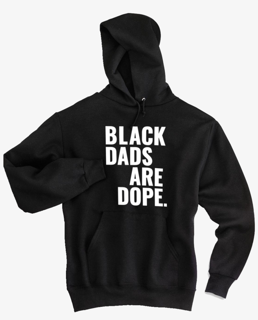 Black Dads Are Dope Hoodie - Sweatshirt, transparent png download