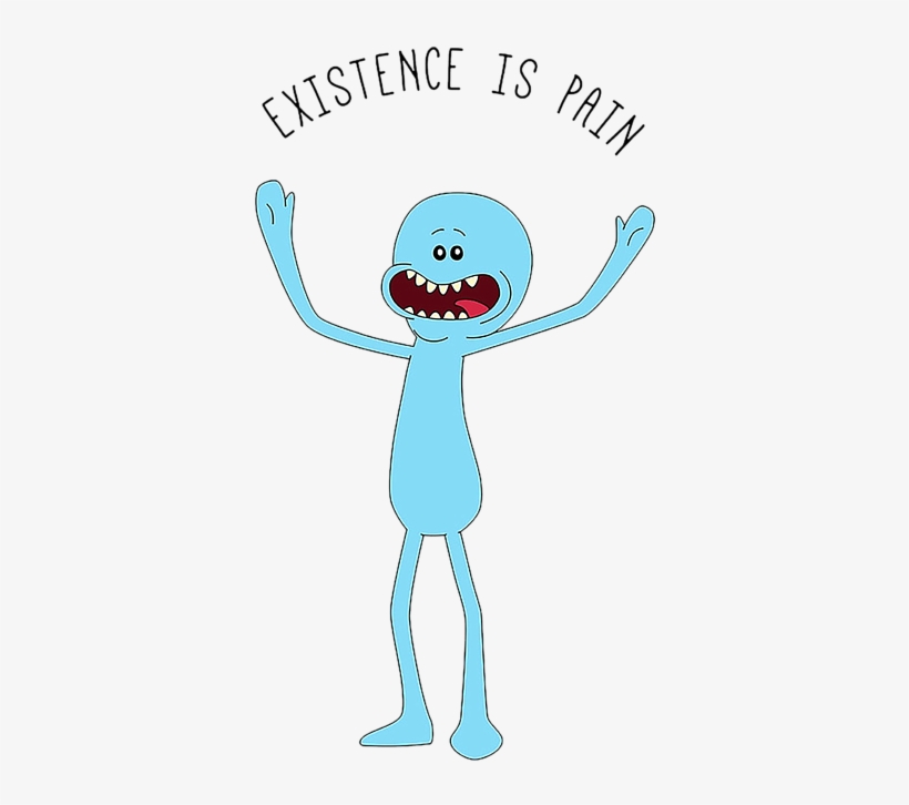 Bleed Area May Not Be Visible - Rick And Morty Existence Is Pain, transparent png download