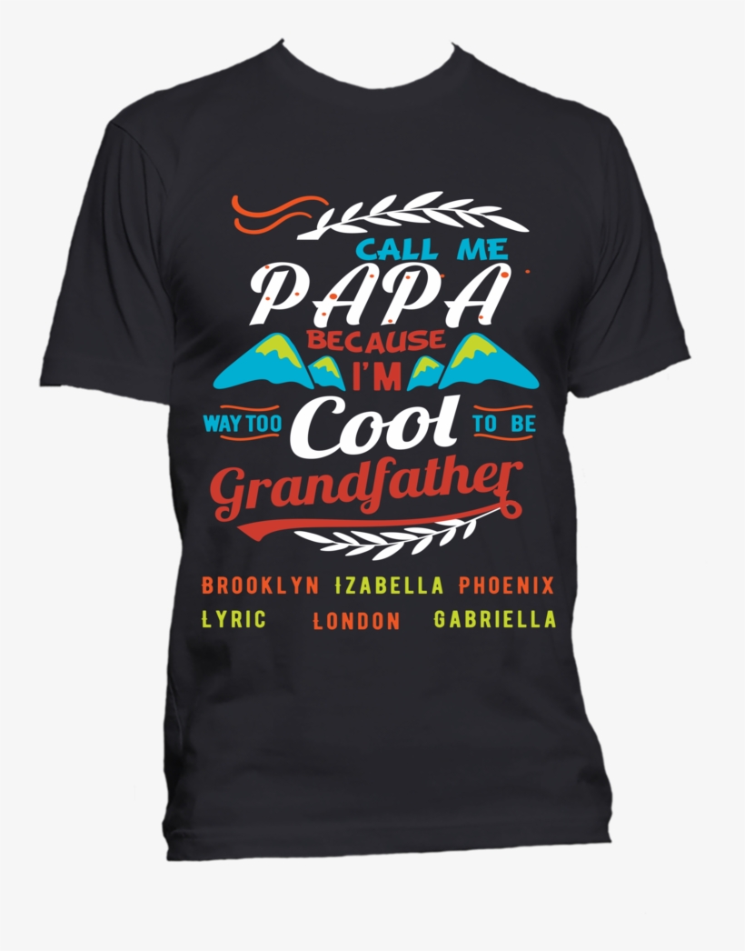 Call Me Papa Because I Am Way Too Cool Personalized - Quotes Mustang Shirts For Girls, transparent png download