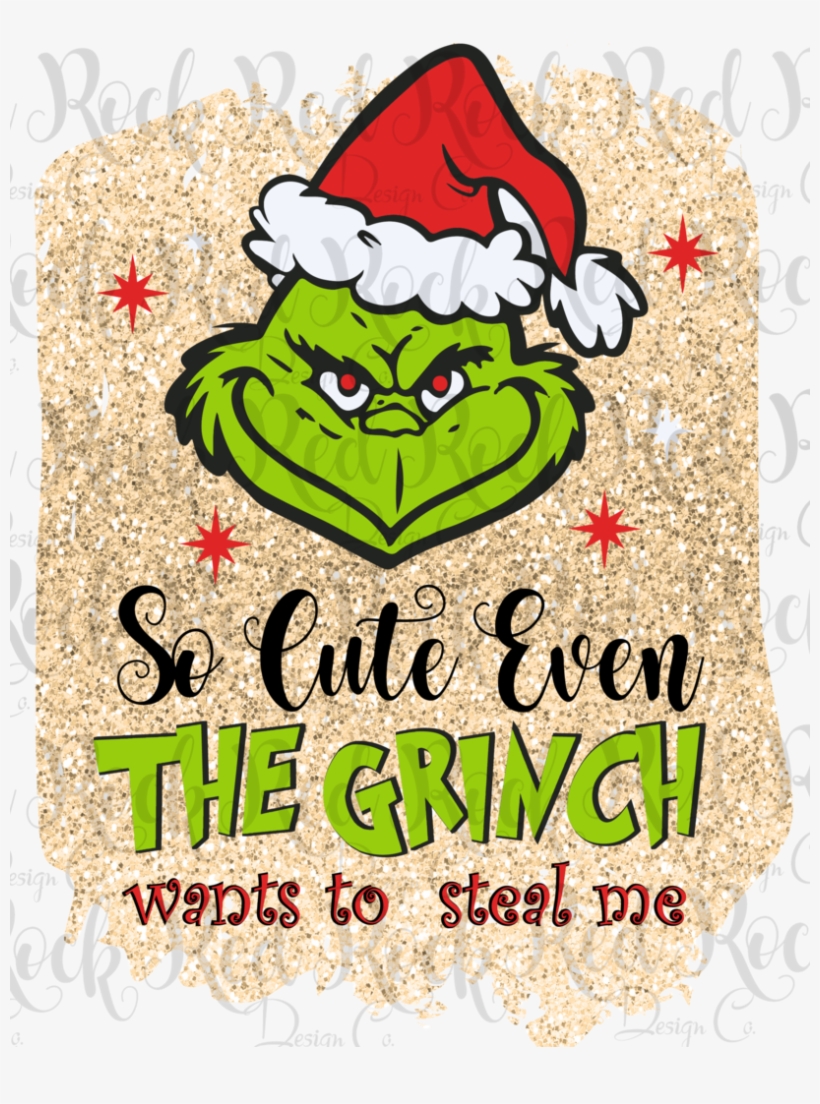 So Cute Even The Grinch Wants To Steal Me - The Grinch, transparent png download