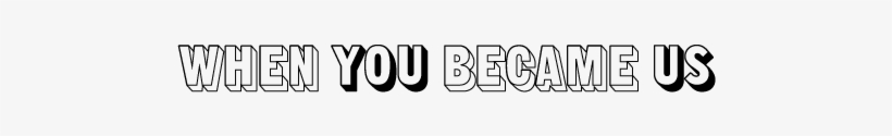 When You Became Us, transparent png download