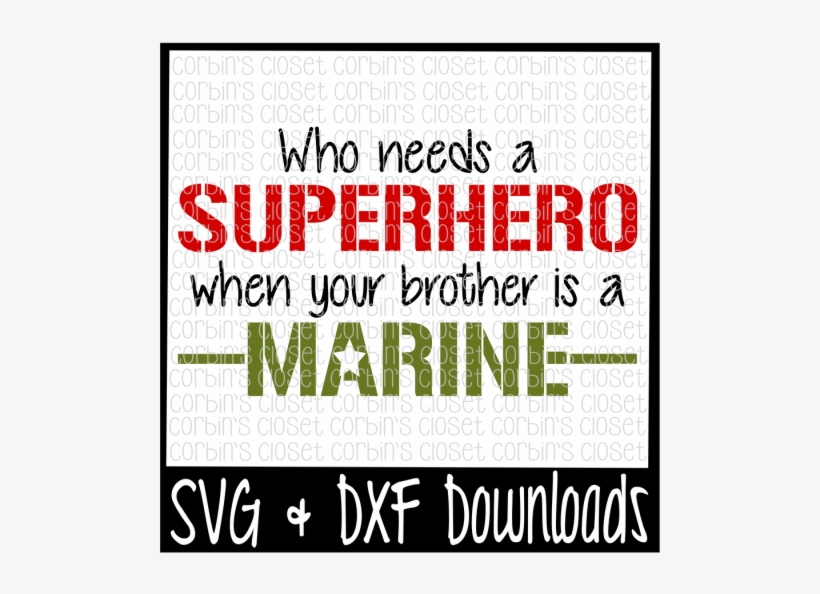 Free Who Needs A Superhero When Your Brother Is A Marine - Needs A Superhero When Your Dad, transparent png download