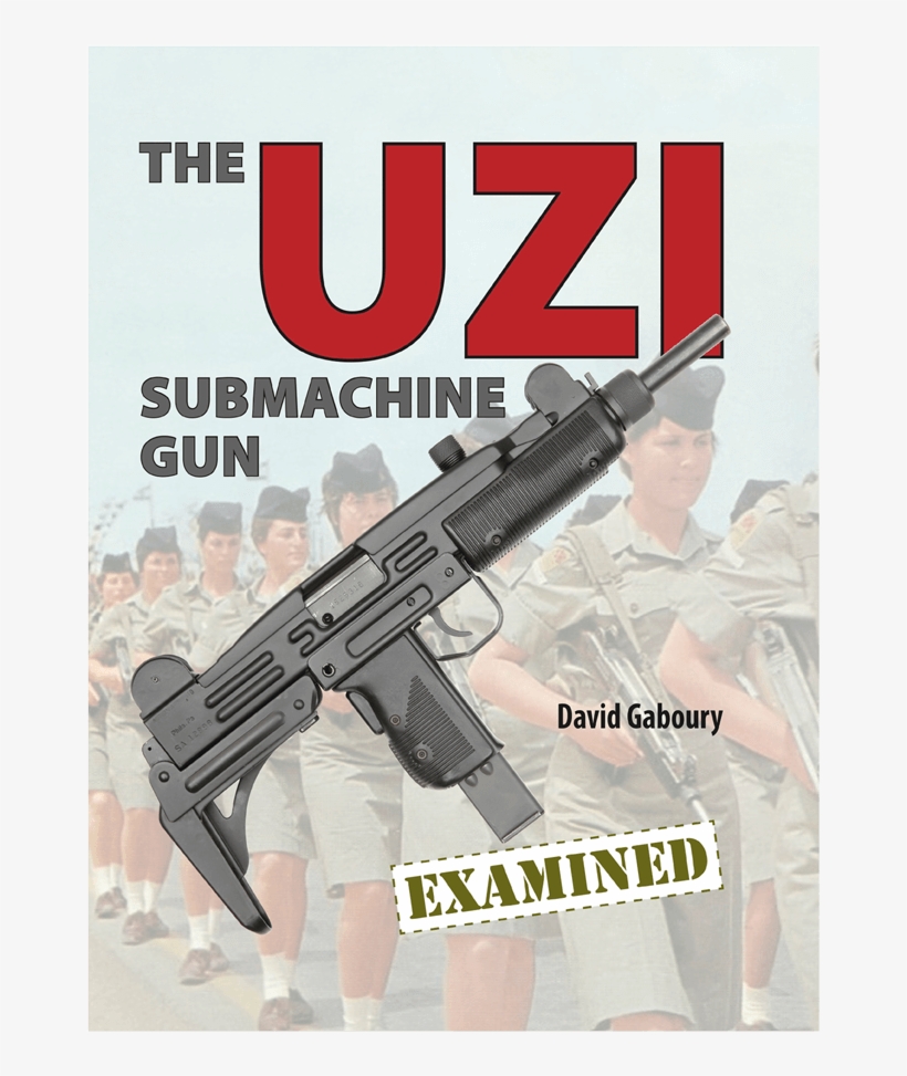The Uzi Submachine Gun Examined By Gaboury - Uzi Submachine Gun Examined [book], transparent png download