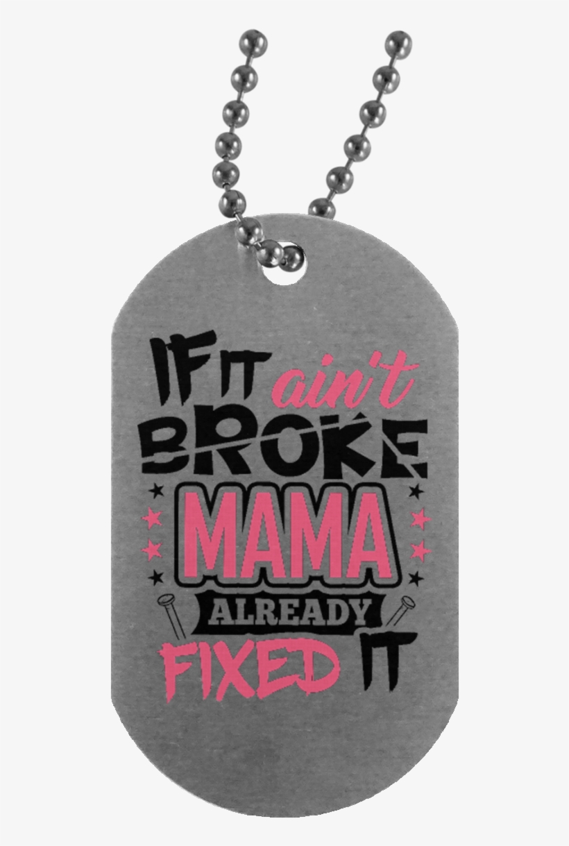 If It Ain't Broke, Mama Already Fixed It - Locket, transparent png download