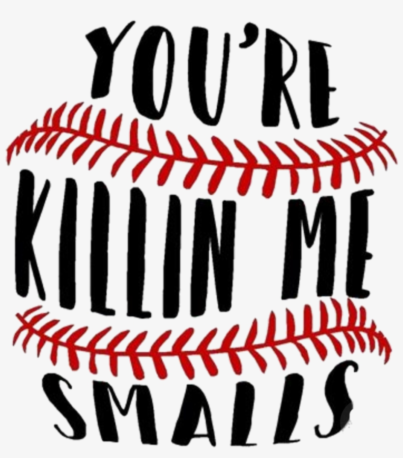 #words #sayings #quotes #baseball - You Re Killin Me Smalls Png, transparent png download