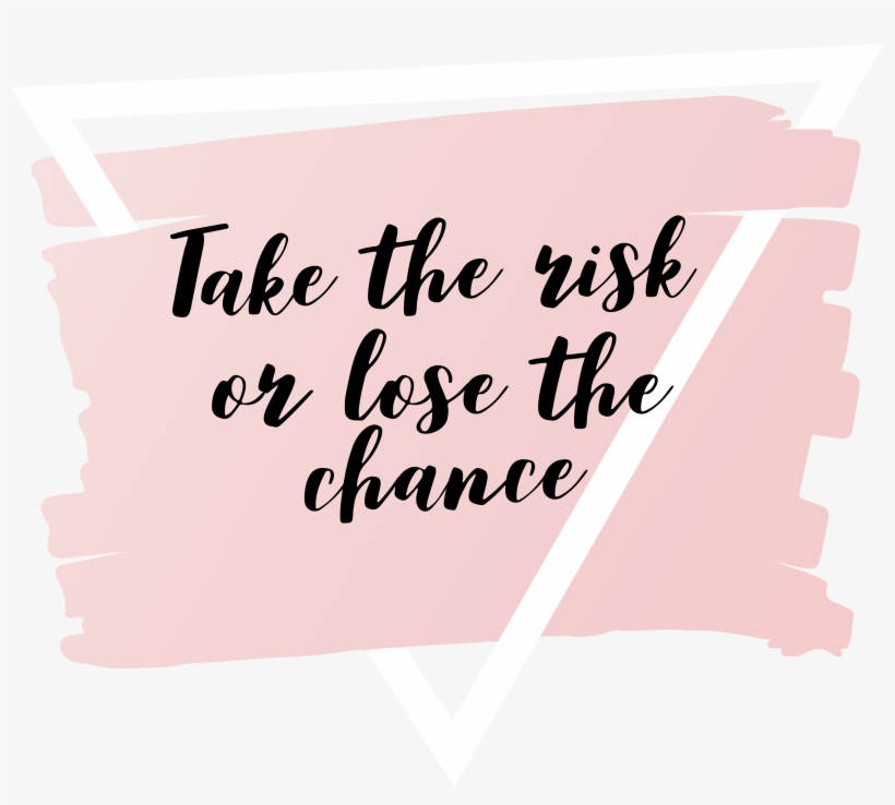 3500 X 5600 1 - Take The Risk Or Lose The Chance Quotes, transparent png download