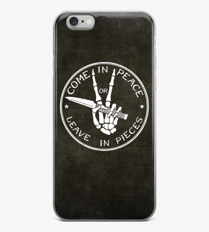 Come In Peace Or Leave In Pieces Iphone 6/6s Case - Peace Iphone 6s Case, transparent png download